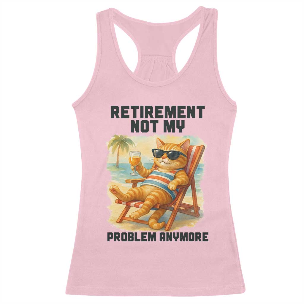 Funny Retirement Cat Racerback Tank Top Retired Not My Problem Anymore Chill Beach Vibes TS12 Light Pink Print Your Wear