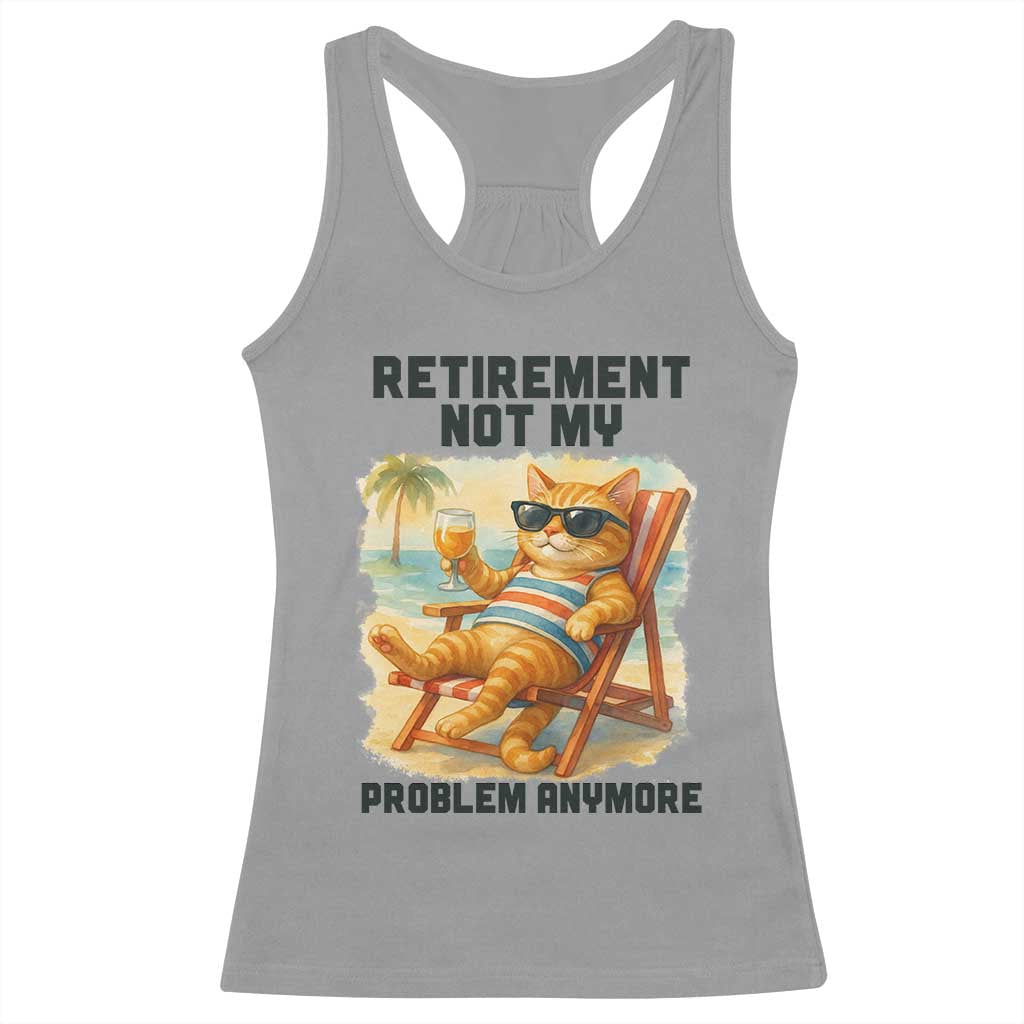 Funny Retirement Cat Racerback Tank Top Retired Not My Problem Anymore Chill Beach Vibes TS12 Sport Gray Print Your Wear