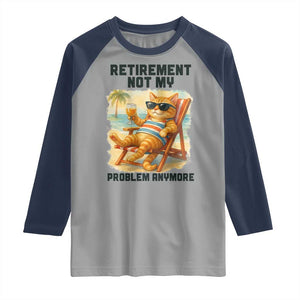 Funny Retirement Cat Raglan Shirt Retired Not My Problem Anymore Chill Beach Vibes TS12 Sport Gray Navy Print Your Wear