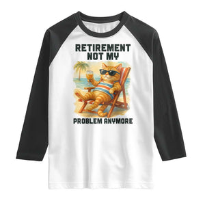 Funny Retirement Cat Raglan Shirt Retired Not My Problem Anymore Chill Beach Vibes TS12 White Black Print Your Wear
