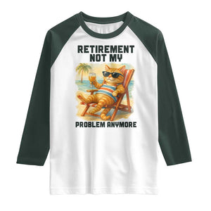 Funny Retirement Cat Raglan Shirt Retired Not My Problem Anymore Chill Beach Vibes TS12 White Dark Forest Green Print Your Wear
