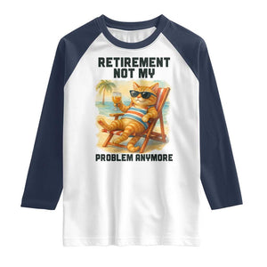 Funny Retirement Cat Raglan Shirt Retired Not My Problem Anymore Chill Beach Vibes TS12 White Navy Print Your Wear