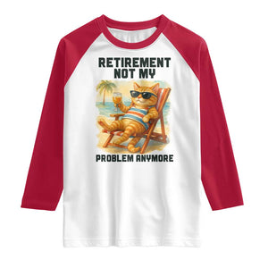 Funny Retirement Cat Raglan Shirt Retired Not My Problem Anymore Chill Beach Vibes TS12 White Red Print Your Wear