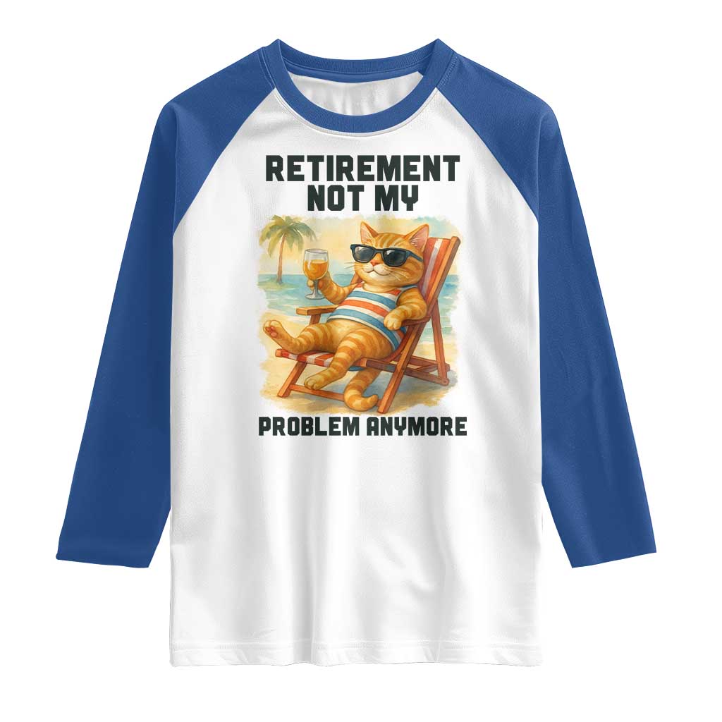 Funny Retirement Cat Raglan Shirt Retired Not My Problem Anymore Chill Beach Vibes TS12 White Royal Print Your Wear
