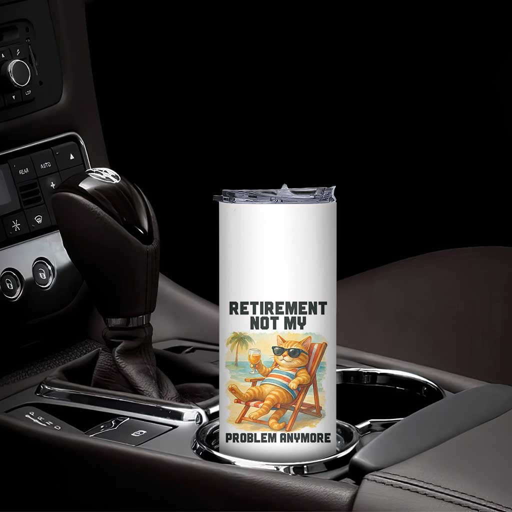 Funny Retirement Cat Skinny Tumbler Retired Not My Problem Anymore Chill Beach Vibes TS12 Print Your Wear