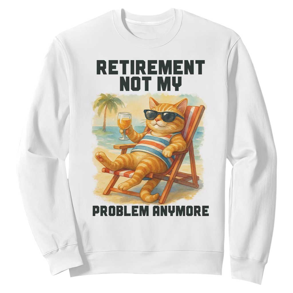 Funny Retirement Cat Sweatshirt Retired Not My Problem Anymore Chill Beach Vibes TS12 White Print Your Wear