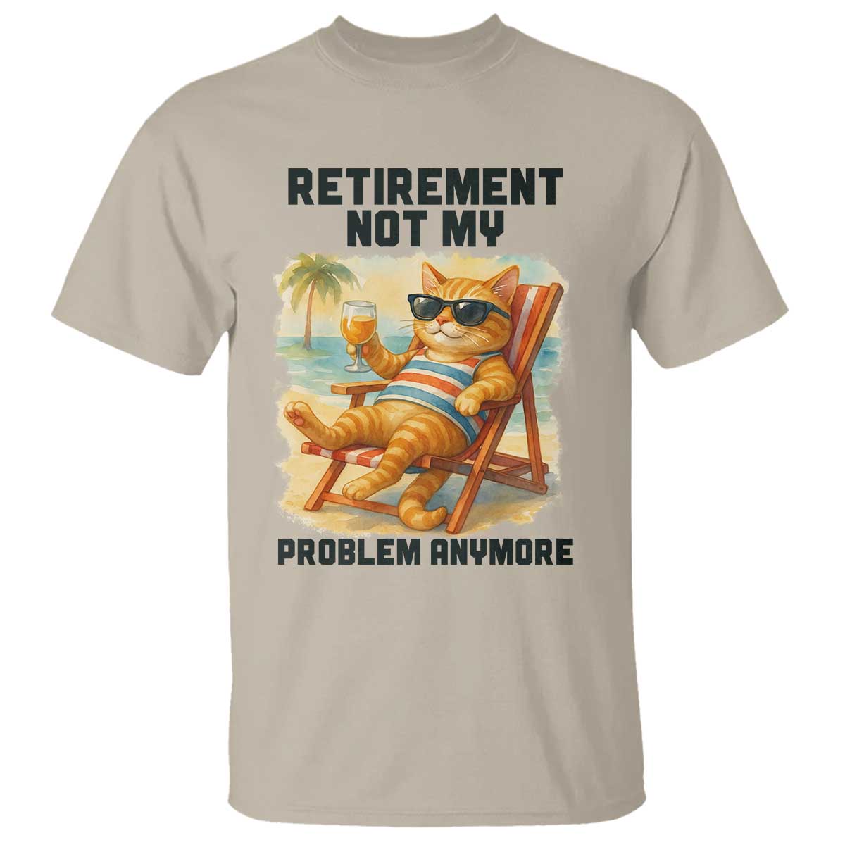 Funny Retirement Cat T Shirt Retired Not My Problem Anymore Chill Beach Vibes TS12 Sand Print Your Wear