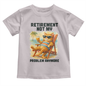 Funny Retirement Cat Toddler T Shirt Retired Not My Problem Anymore Chill Beach Vibes TS12 Ice Gray Print Your Wear