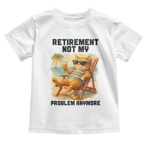 Funny Retirement Cat Toddler T Shirt Retired Not My Problem Anymore Chill Beach Vibes TS12 White Print Your Wear