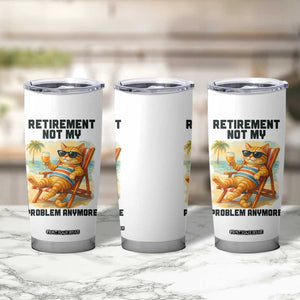 Funny Retirement Cat Tumbler Cup Retired Not My Problem Anymore Chill Beach Vibes TS12 Print Your Wear