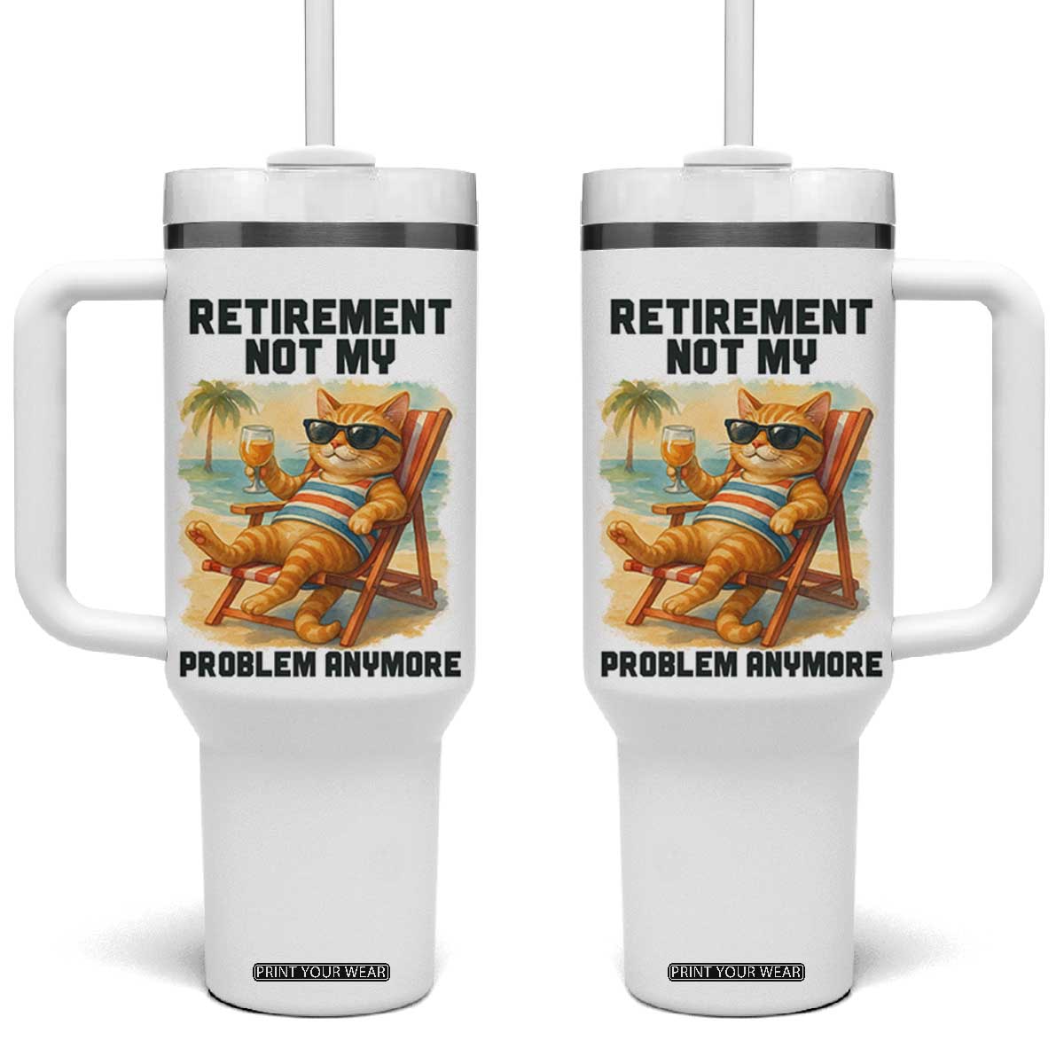 Funny Retirement Cat Tumbler With Handle Retired Not My Problem Anymore Chill Beach Vibes TS12 One Size: 40 oz White Print Your Wear
