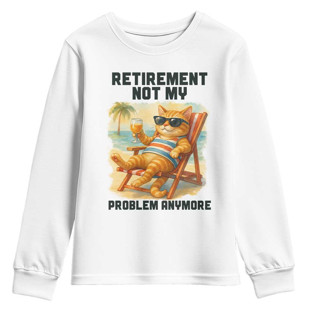 Funny Retirement Cat Youth Sweatshirt Retired Not My Problem Anymore Chill Beach Vibes TS12 White Print Your Wear