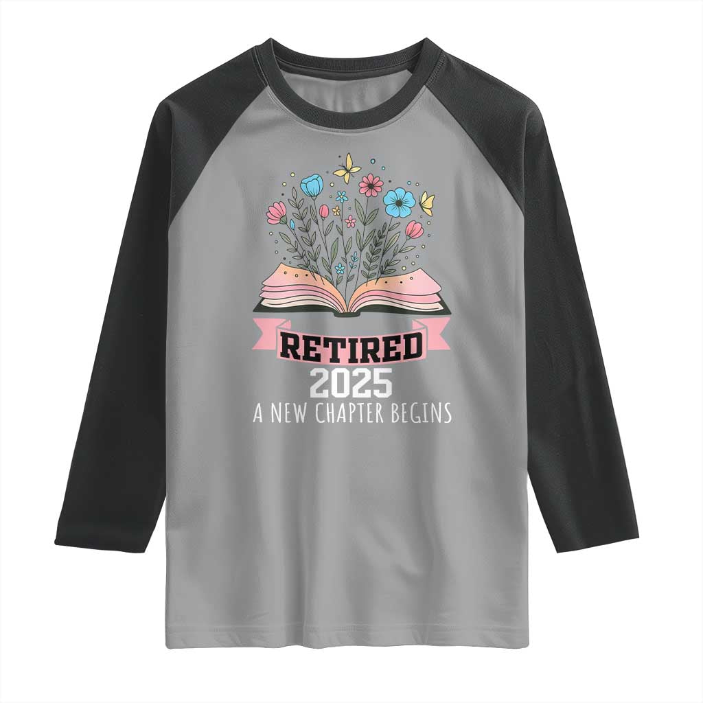 Women Retirement Life Raglan Shirt Retired 2025 A New Chapter Begins Floral Book TS12 Sport Gray Black Print Your Wear