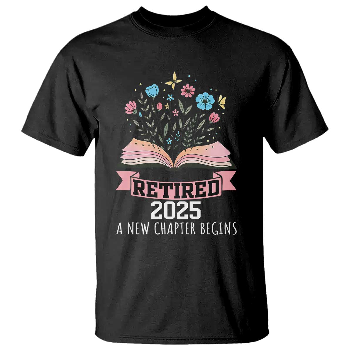 Women Retirement Life T Shirt Retired 2025 A New Chapter Begins Floral Book TS12 Black Print Your Wear