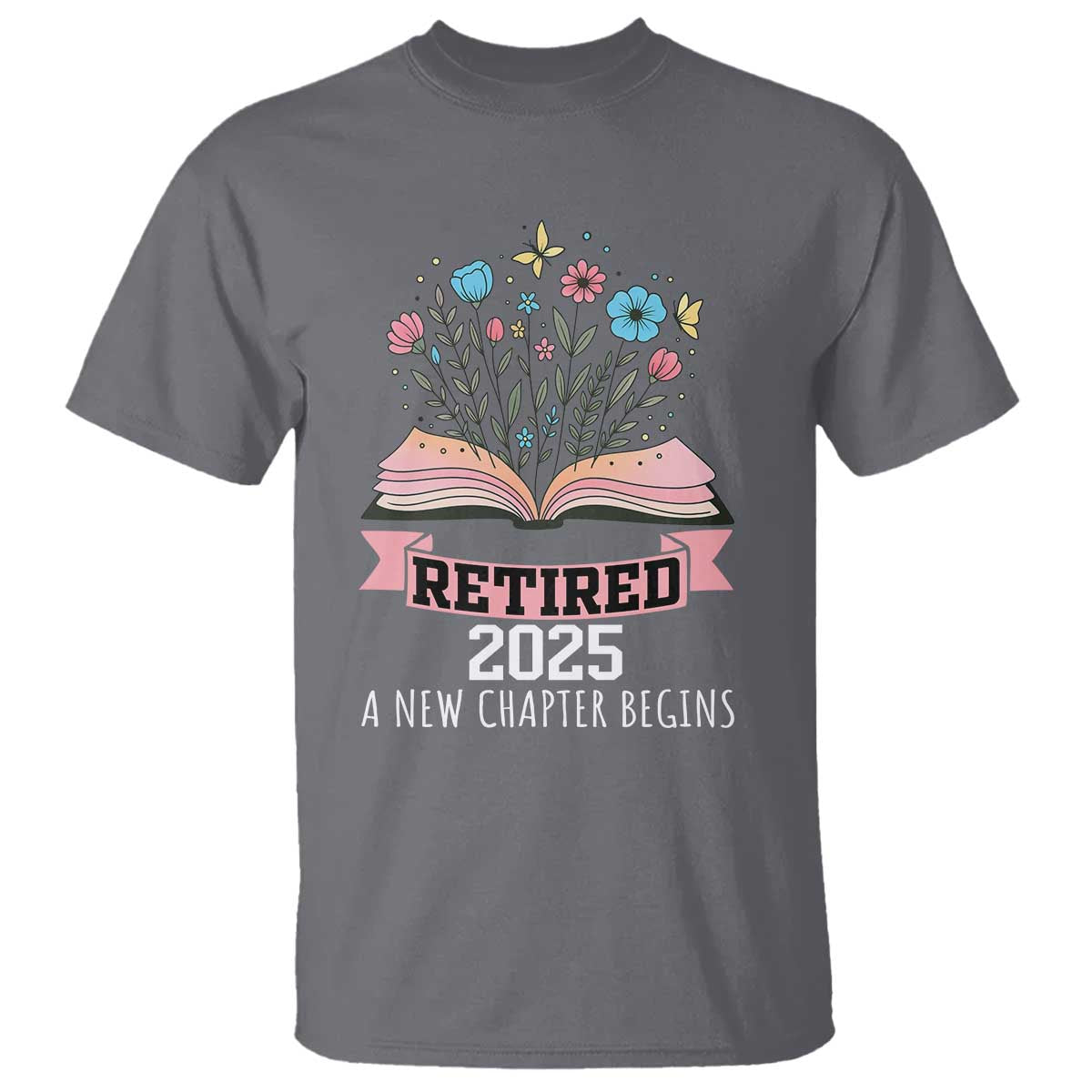 Women Retirement Life T Shirt Retired 2025 A New Chapter Begins Floral Book TS12 Charcoal Print Your Wear