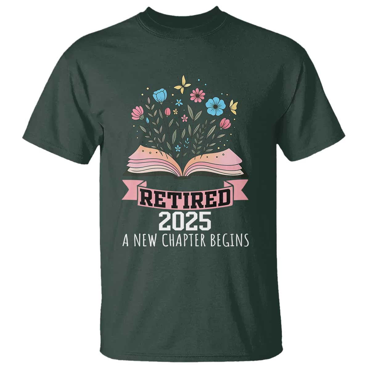 Women Retirement Life T Shirt Retired 2025 A New Chapter Begins Floral Book TS12 Dark Forest Green Print Your Wear