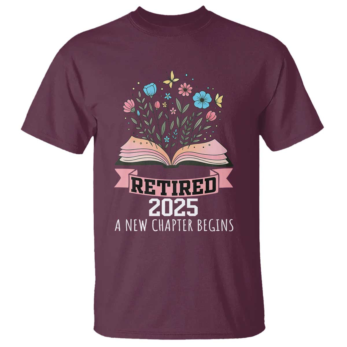 Women Retirement Life T Shirt Retired 2025 A New Chapter Begins Floral Book TS12 Maroon Print Your Wear