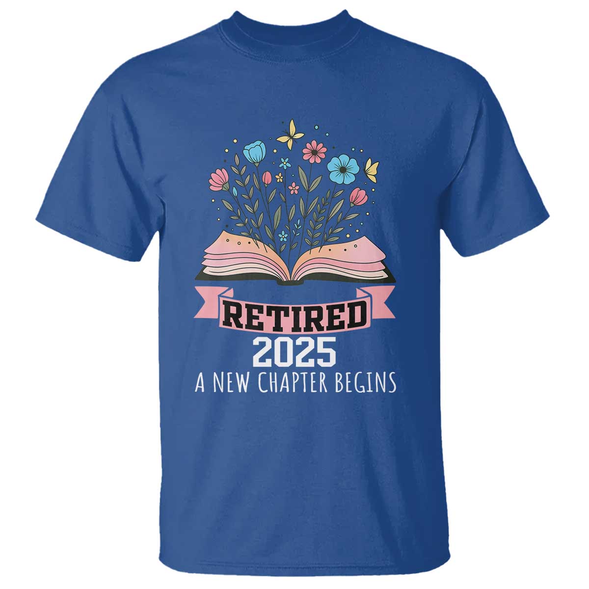Women Retirement Life T Shirt Retired 2025 A New Chapter Begins Floral Book TS12 Royal Blue Print Your Wear