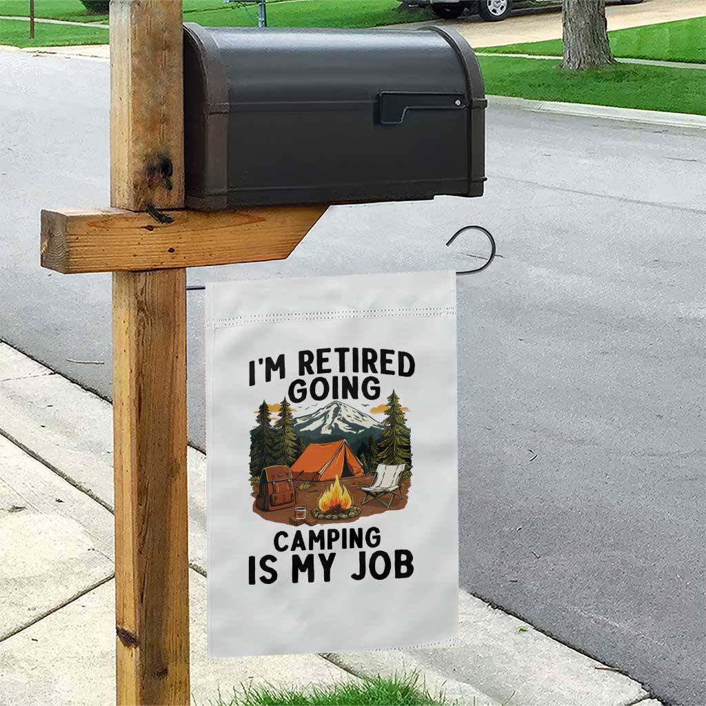Retirement Camp Gift Garden Flag I Am Retired Going Camping Is My Job TS12 Print Your Wear