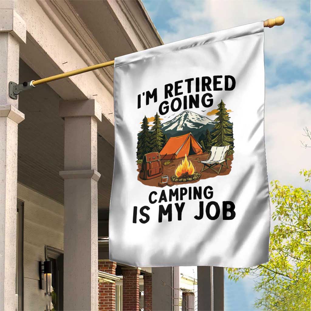 Retirement Camp Gift Garden Flag I Am Retired Going Camping Is My Job TS12 Print Your Wear