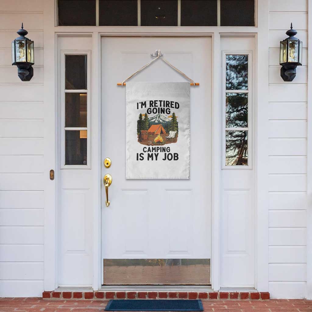 Retirement Camp Gift Garden Flag I Am Retired Going Camping Is My Job TS12 Print Your Wear