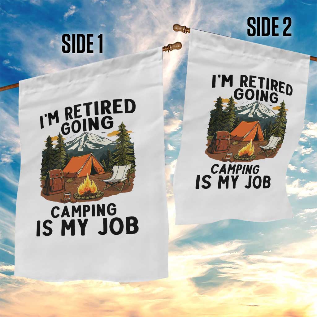 Retirement Camp Gift Garden Flag I Am Retired Going Camping Is My Job TS12 Print Your Wear