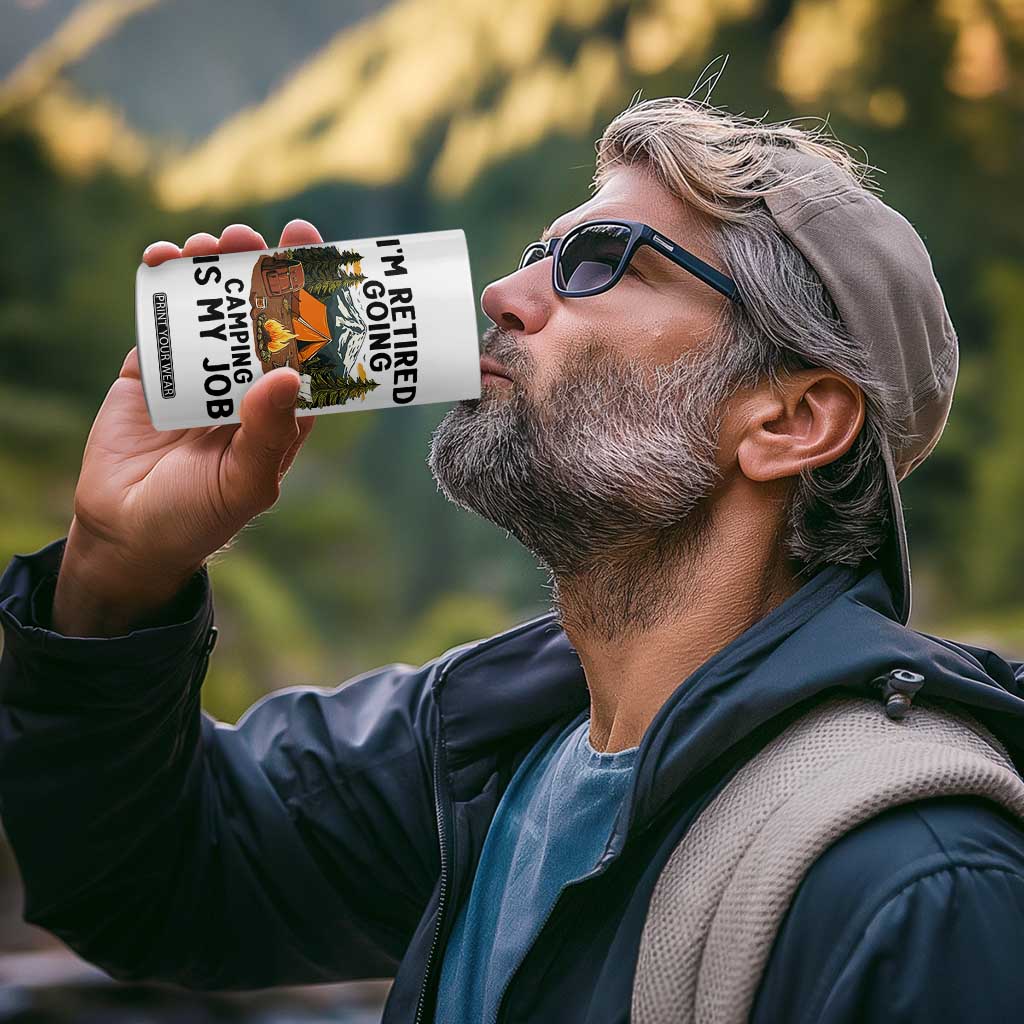 Retirement Camp Gift 4 in 1 Can Cooler Tumbler I Am Retired Going Camping Is My Job TS12 Print Your Wear