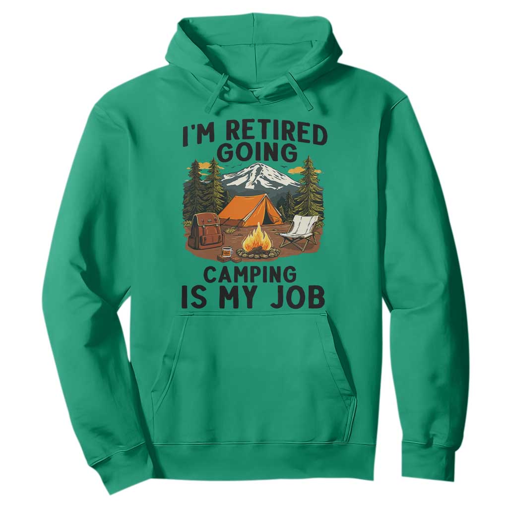 Retirement Camp Gift Hoodie I Am Retired Going Camping Is My Job TS12 Irish Green Print Your Wear