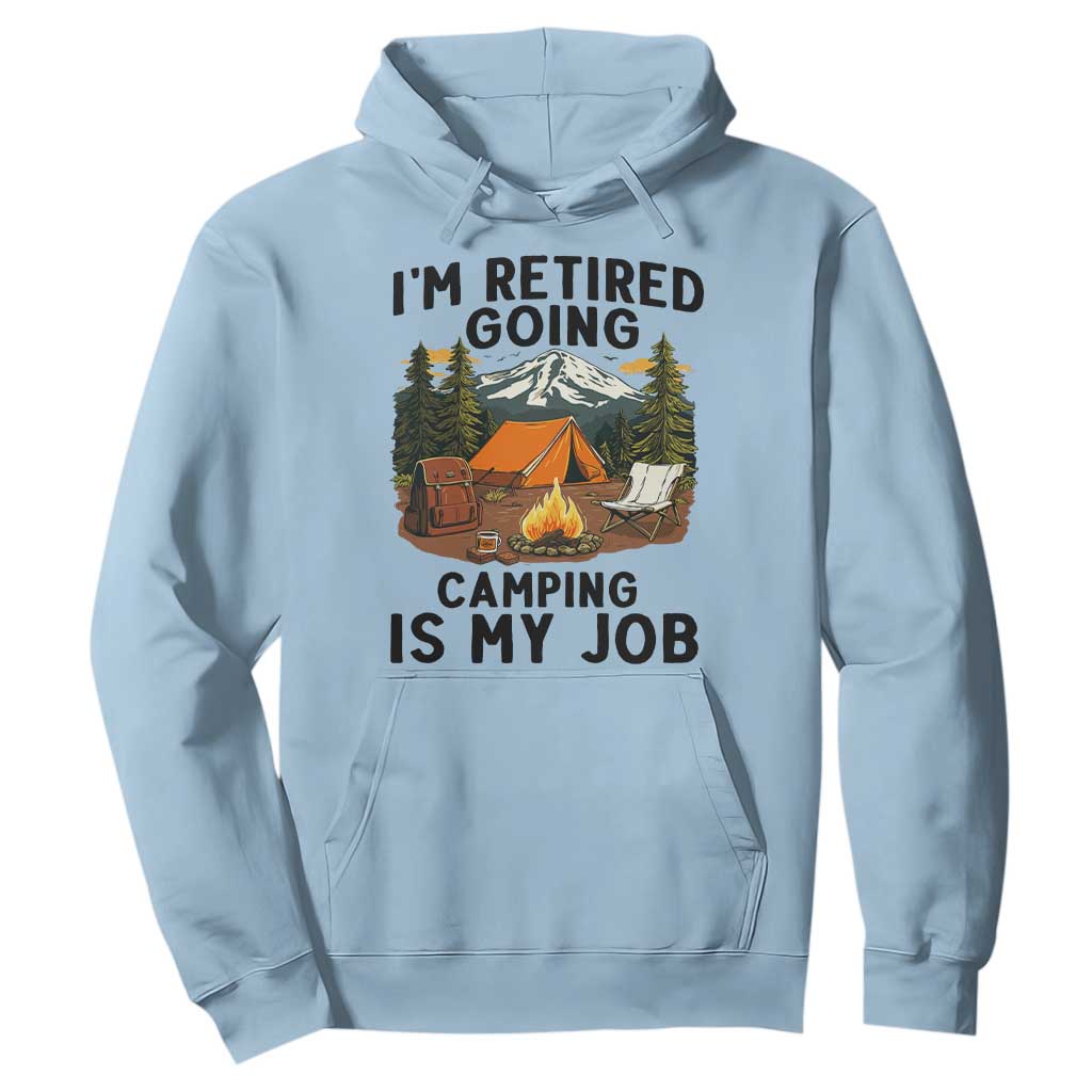 Retirement Camp Gift Hoodie I Am Retired Going Camping Is My Job TS12 Light Blue Print Your Wear