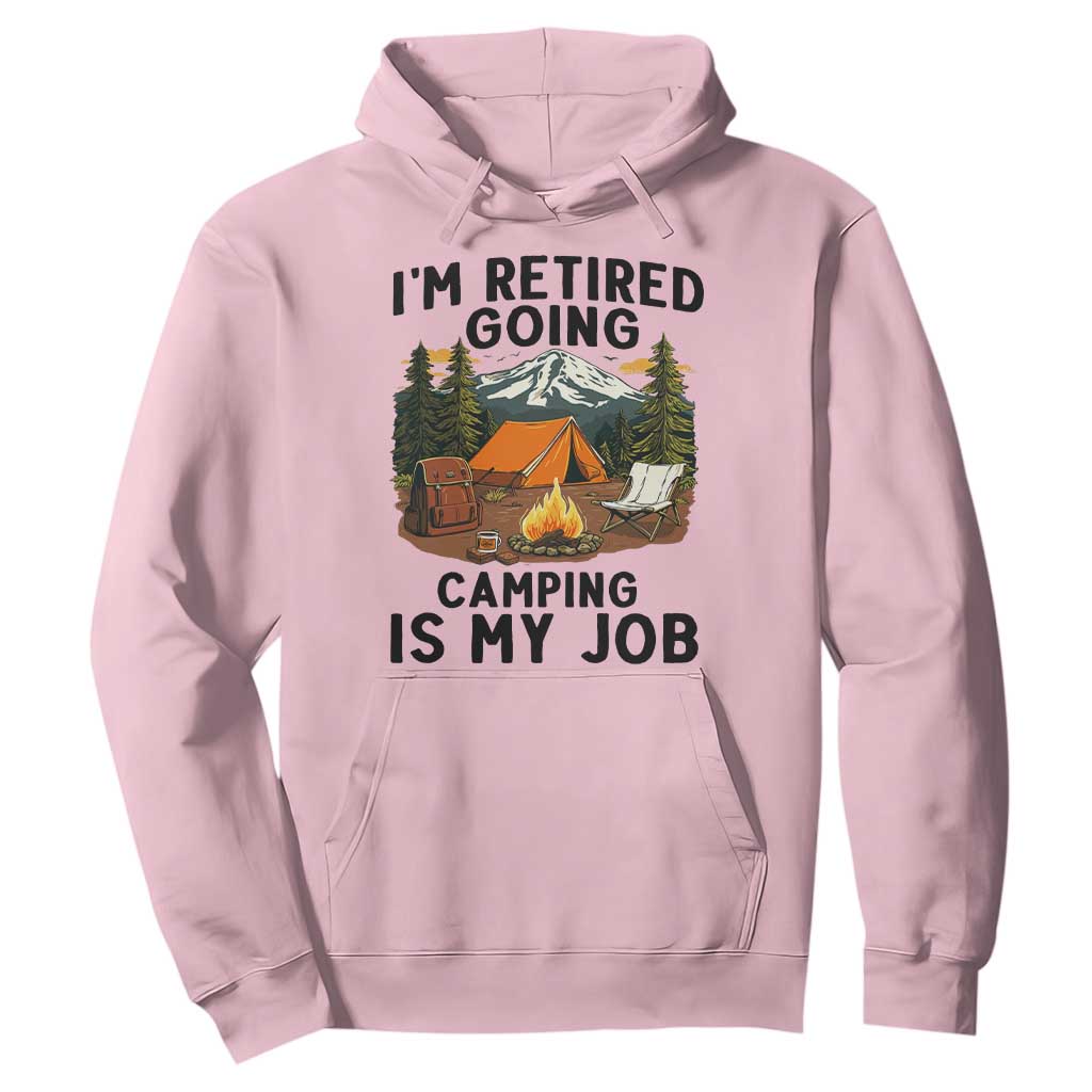 Retirement Camp Gift Hoodie I Am Retired Going Camping Is My Job TS12 Light Pink Print Your Wear