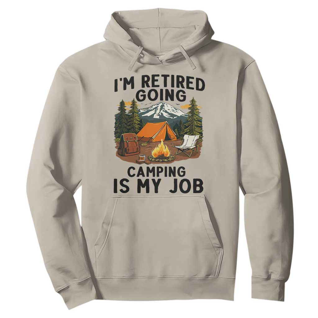 Retirement Camp Gift Hoodie I Am Retired Going Camping Is My Job TS12 Sand Print Your Wear