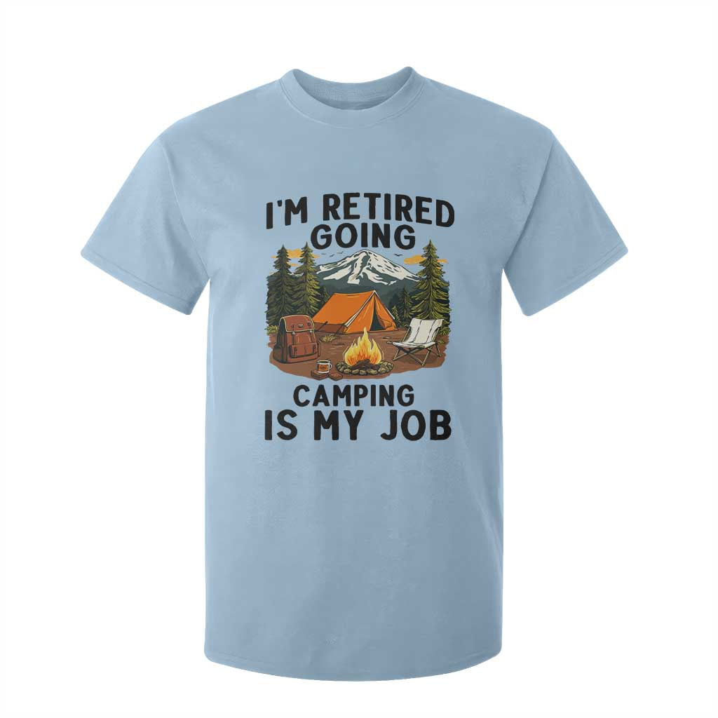 Retirement Camp Gift T Shirt For Kid I Am Retired Going Camping Is My Job TS12 Light Blue Print Your Wear