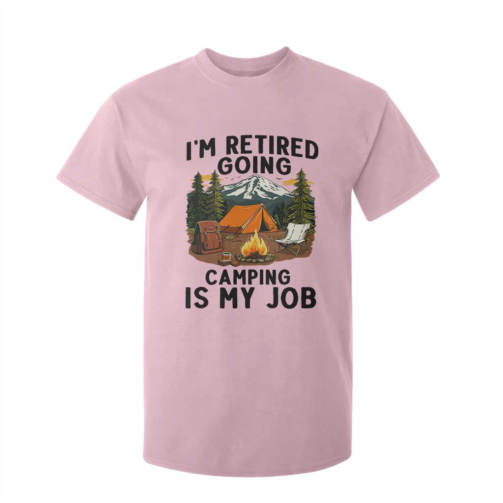 Retirement Camp Gift T Shirt For Kid I Am Retired Going Camping Is My Job TS12 Light Pink Print Your Wear