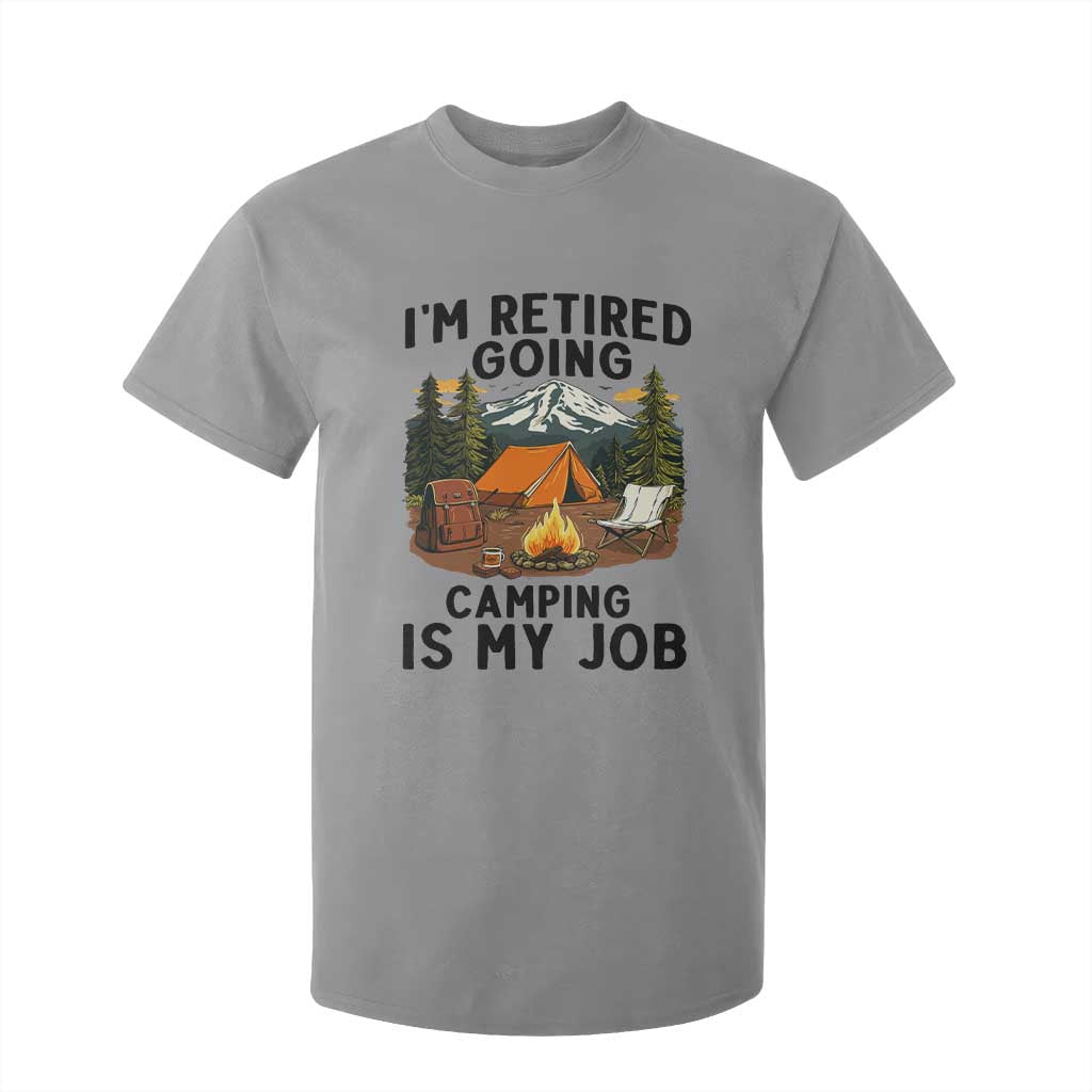 Retirement Camp Gift T Shirt For Kid I Am Retired Going Camping Is My Job TS12 Sport Gray Print Your Wear
