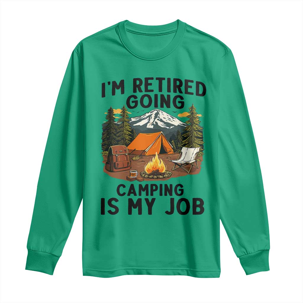 Retirement Camp Gift Long Sleeve Shirt I Am Retired Going Camping Is My Job TS12 Irish Green Print Your Wear
