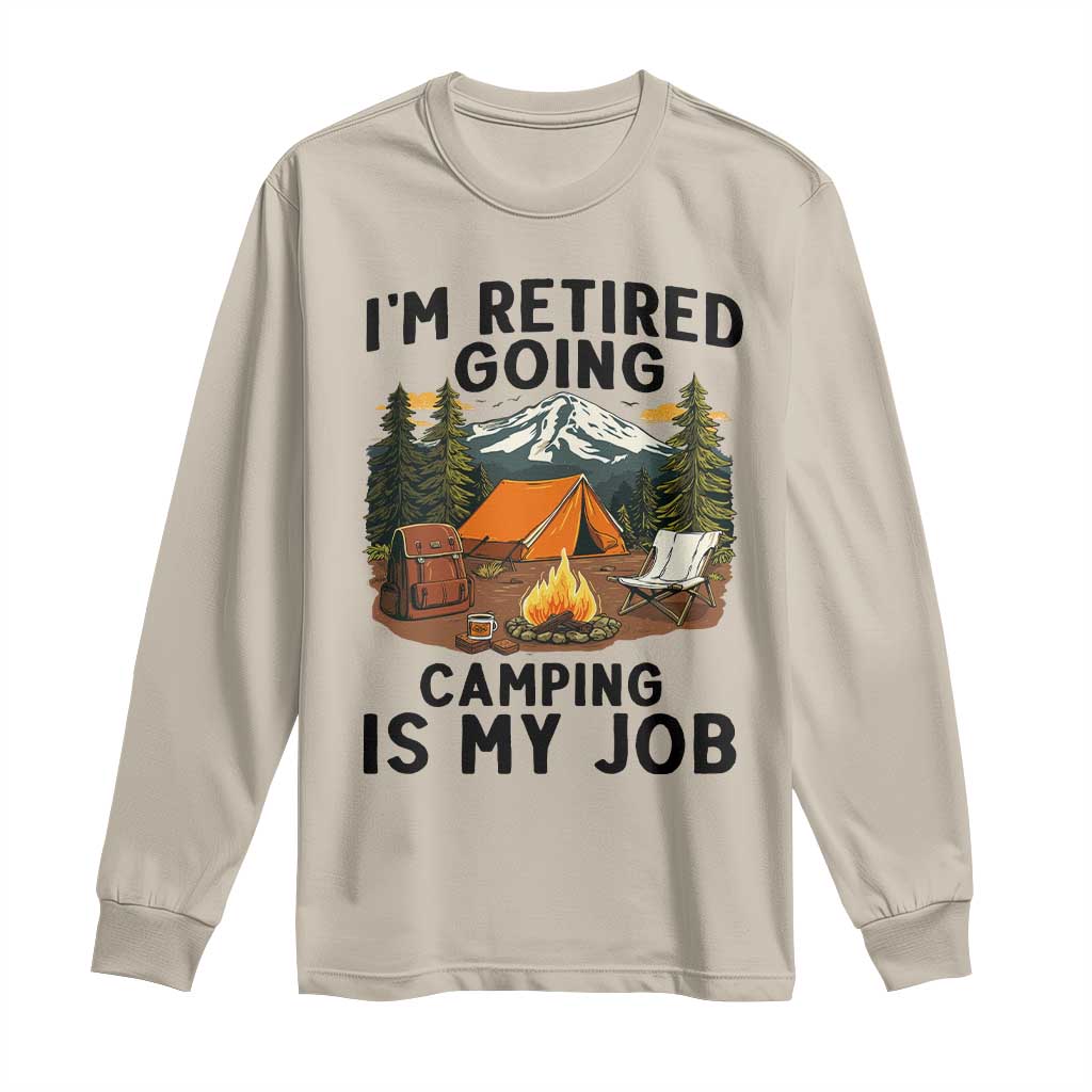 Retirement Camp Gift Long Sleeve Shirt I Am Retired Going Camping Is My Job TS12 Sand Print Your Wear