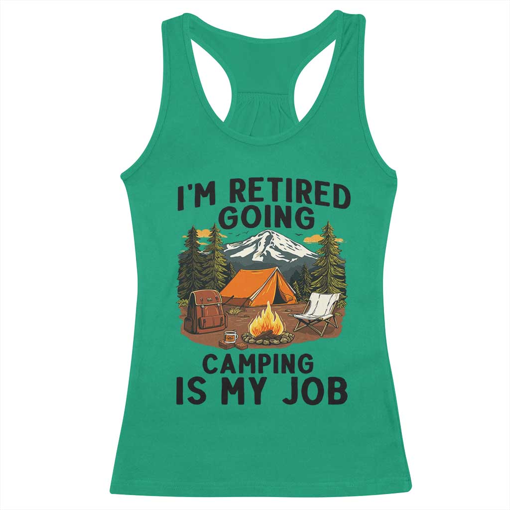 Retirement Camp Gift Racerback Tank Top I Am Retired Going Camping Is My Job TS12 Irish Green Print Your Wear
