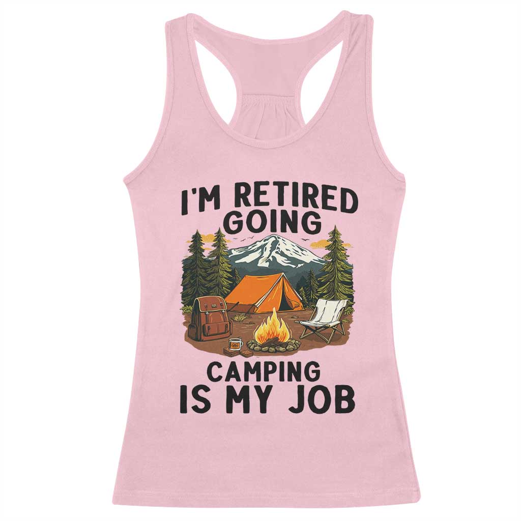 Retirement Camp Gift Racerback Tank Top I Am Retired Going Camping Is My Job TS12 Light Pink Print Your Wear
