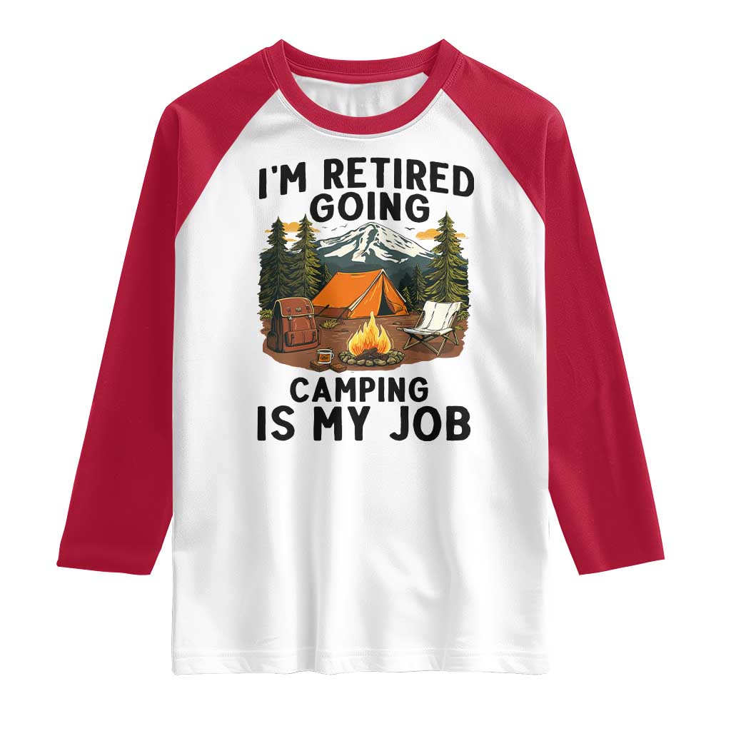 Retirement Camp Gift Raglan Shirt I Am Retired Going Camping Is My Job TS12 White Red Print Your Wear