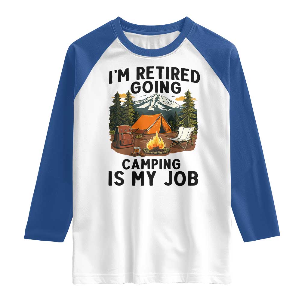 Retirement Camp Gift Raglan Shirt I Am Retired Going Camping Is My Job TS12 White Royal Print Your Wear
