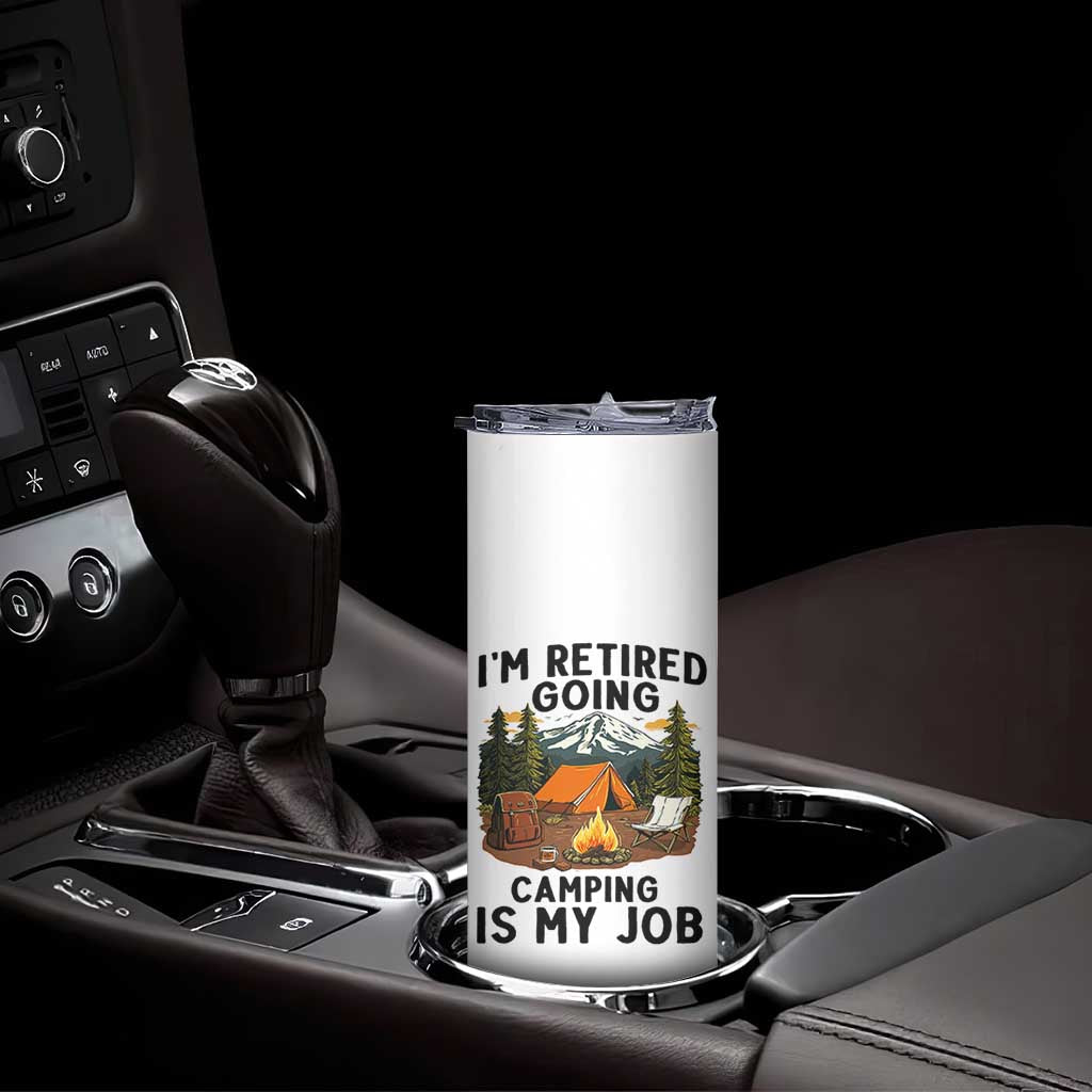 Retirement Camp Gift Skinny Tumbler I Am Retired Going Camping Is My Job TS12 Print Your Wear