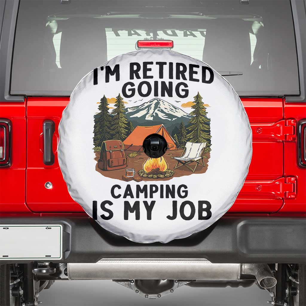 Retirement Camp Gift Spare Tire Cover I Am Retired Going Camping Is My Job TS12 White Print Your Wear