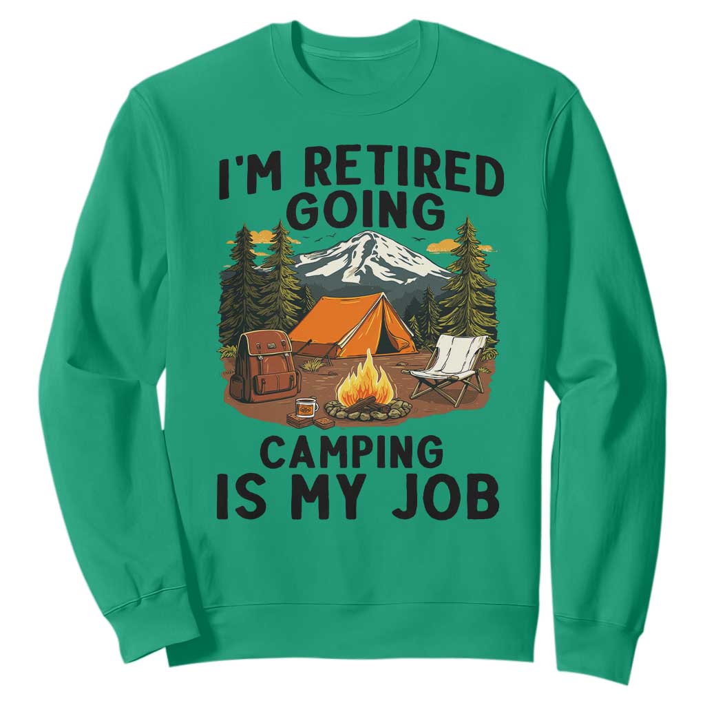 Retirement Camp Gift Sweatshirt I Am Retired Going Camping Is My Job TS12 Irish Green Print Your Wear
