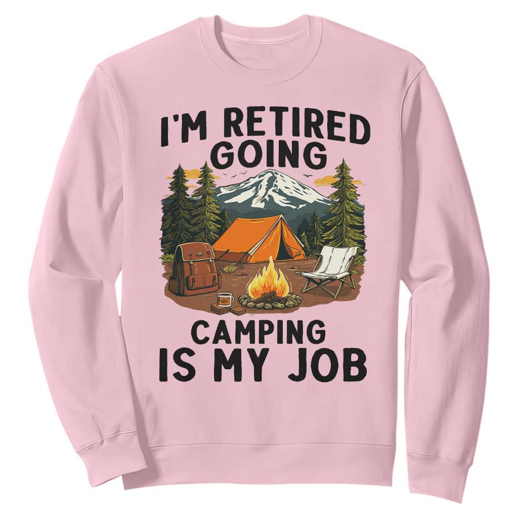 Retirement Camp Gift Sweatshirt I Am Retired Going Camping Is My Job TS12 Light Pink Print Your Wear