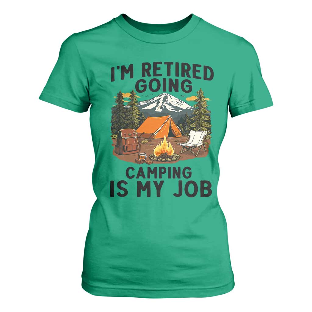 Retirement Camp Gift T Shirt For Women I Am Retired Going Camping Is My Job TS12 Irish Green Print Your Wear