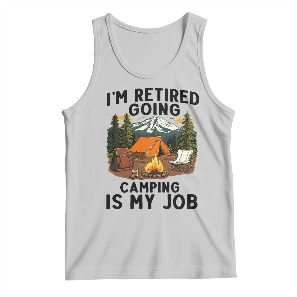 Retirement Camp Gift Tank Top I Am Retired Going Camping Is My Job TS12 Ash Print Your Wear