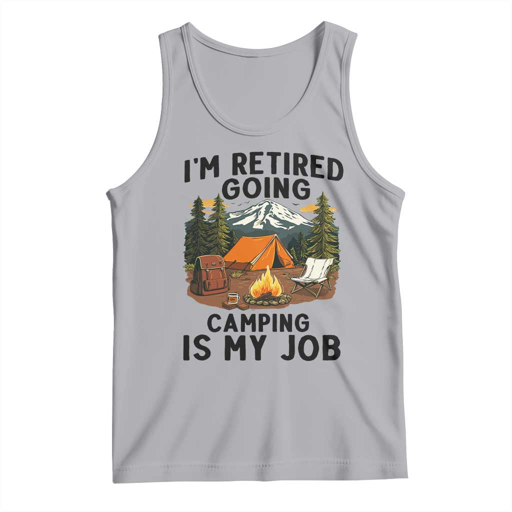 Retirement Camp Gift Tank Top I Am Retired Going Camping Is My Job TS12 Athletic Heather Print Your Wear