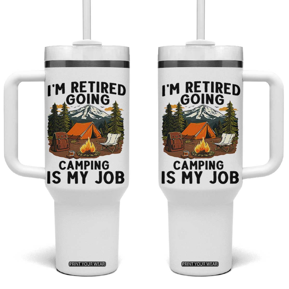 Retirement Camp Gift Tumbler With Handle I Am Retired Going Camping Is My Job TS12 One Size: 40 oz White Print Your Wear