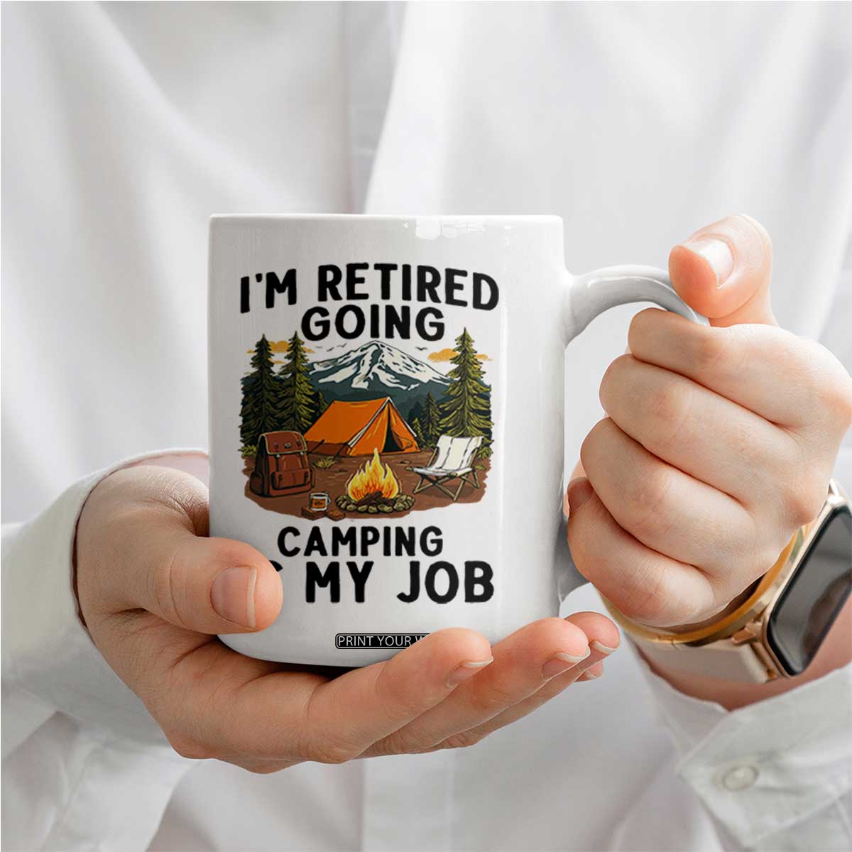 Retirement Camp Gift Coffee Mug I Am Retired Going Camping Is My Job TS12 Print Your Wear