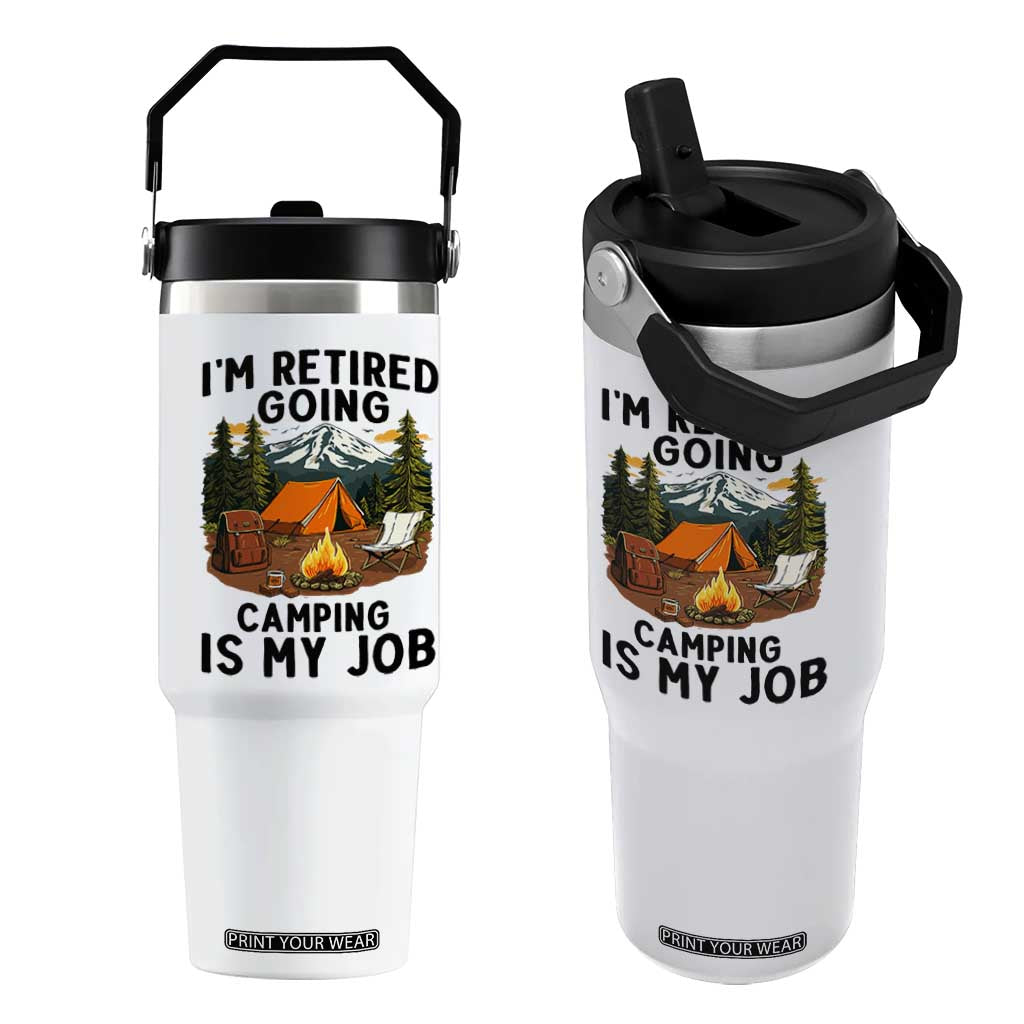 Retirement Camp Gift Flip Straw Tumbler I Am Retired Going Camping Is My Job TS12 One Size: 30 oz White Print Your Wear